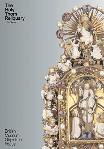 9780714128207: The Holy Thorn Reliquary: British Museum Objects in Focus