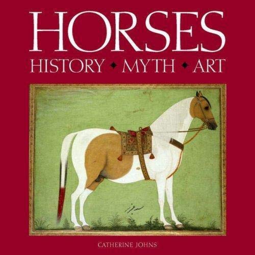 Stock image for Horses: History  Myth  Art: History, Myth, Art for sale by Aynam Book Disposals (ABD)