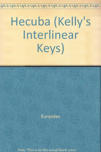 Hecuba (Kelly's Interlinear Keys) (9780714215655) by Euripides