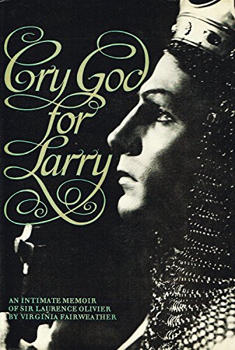 9780714500003: Cry God for Larry: An intimate memoir of Sir Laurence Olivier