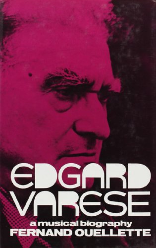 Edgard Varese. A Musical Biography.