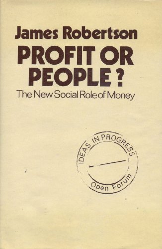 Profit or People?: The New Social Role of Money (Ideas in Progress) (9780714508481) by Robertson, James