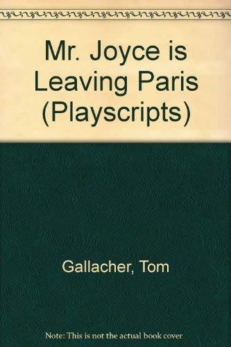Mr. Joyce is Leaving Paris (Playscripts) (9780714509259) by Gallacher, Tom