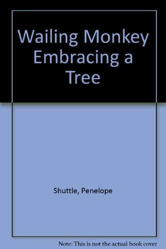 Wailing Monkey Embracing a Tree (9780714509396) by Shuttle, Penelope