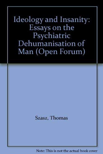 Ideology and insanity: essays on the psychiatric dehumanization of man, (9780714509587) by Szasz, Thomas Stephen