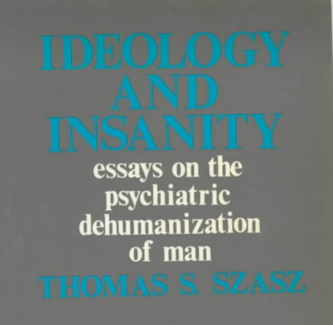 9780714510545: Ideology and Insanity: Essays on the Psychiatric Dehumanisation of Man (Open Forum) (Open Forum S.)
