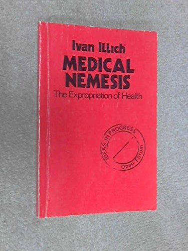 9780714510958: Medical nemesis: The expropriation of health (Ideas in progress)