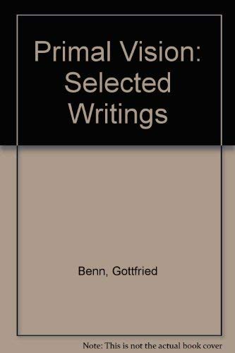 Primal Vision: Selected Writings of Gottfried Benn (9780714525006) by Benn, Gottfried; Ashton, E. B.