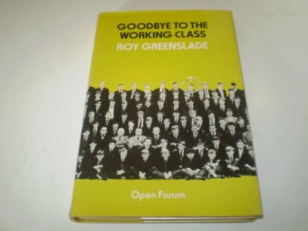 Goodbye to the Working Class (Open Forum) - Roy Greenslade