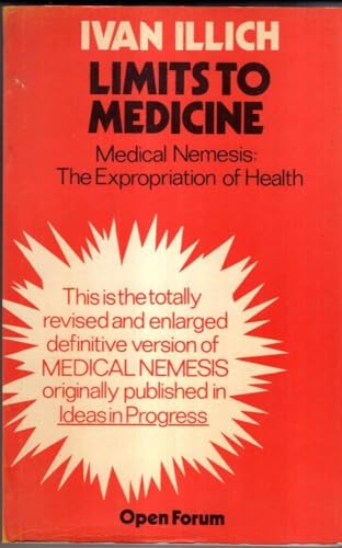 9780714525136: Limits to Medicine: Medical Nemesis - The Expropriation of Health (Open Forum S.)