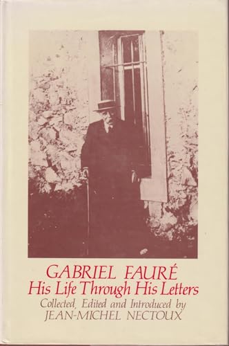 Beispielbild fr Gabriel Faure : His Life Through His Letters zum Verkauf von Better World Books