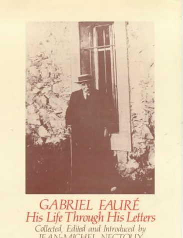 Imagen de archivo de Gabriel Faure : His Life Through His Letters a la venta por Better World Books