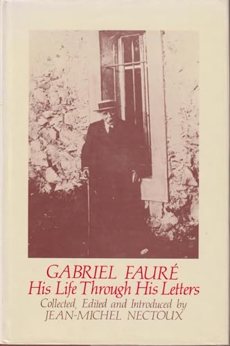 Stock image for Gabriel Faure: His Life Through His Letters for sale by Irish Booksellers