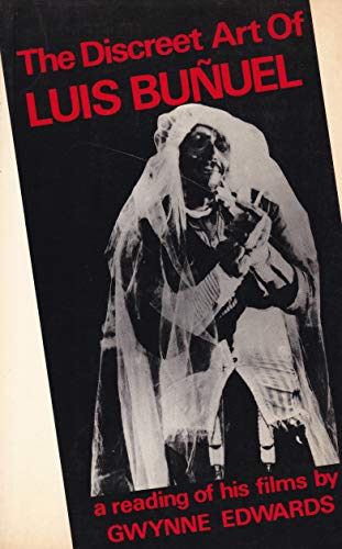 The Discreet Art of Luis BuÃ±uel: A Reading of His Films (9780714528328) by Edwards, Gwynne