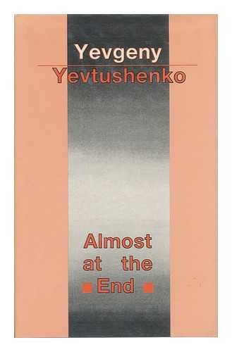 Almost at the end (9780714528731) by YEVTUSHENKO, Yevgeny