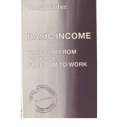 Imagen de archivo de Basic Income : Freedom from Poverty, Freedom to Work a la venta por Better World Books