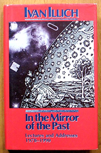 In the Mirror of the Past: Lectures and Addresses 1978-1990 (9780714529370) by Illich, Ivan