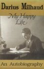 My Happy Life (9780714529578) by Milhaud, Darius; Evans, Donald; Hall, George