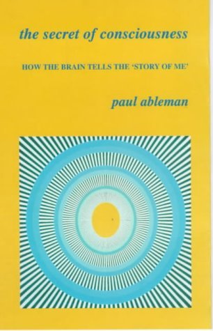 9780714530536: The Secret of Consciousness: How the Brain Tells "the Story of Me"