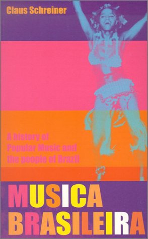 Musica Brasileira: A History of Popular Music and the People of Brazil - Schreiner, Claus