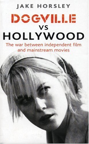 Beispielbild fr Dogville vs. Hollywood : The Independents and the Hollywood Machine zum Verkauf von Better World Books