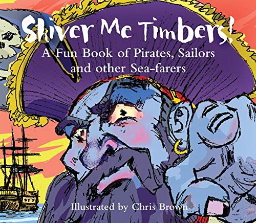 Beispielbild fr Shiver Me Timbers: A Fun Book of Pirates, Sailors, and Other Sea-Farers zum Verkauf von Wonder Book