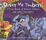 Imagen de archivo de Shiver Me Timbers: A Fun Book of Pirates, Sailors, and Other Sea-Farers a la venta por Wonder Book