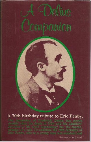 A Delius Companion: A 70th birthday tribute to Eric Fenby