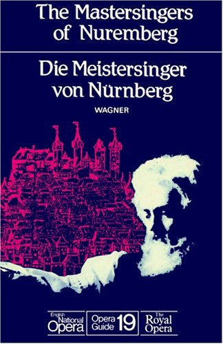 Stock image for The Mastersingers of Nuremberg / Die Meistersinger von Nürnberg (English German Parallel Text) (English National Opera Guide Series: No. 19) for sale by WorldofBooks