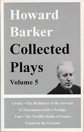 9780714542928: Collected Plays: v. 5: "The Brilliance of the Servant", "12 Encounters with a Prodigy", "Und", "The Twelth Battle of Isonzo", "All He Fears", "Found in the Ground"