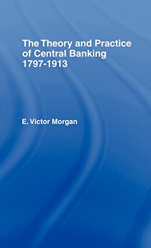 Stock image for Theory and Practice of Central Banking 1797-1913 for sale by Lucky's Textbooks