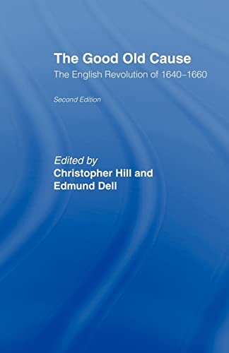 Imagen de archivo de The Good Old Cause-The English Revolution of 1640-1660: Its Causes, course and consequences (Extracts from Contemporary Sources. Second Edition) a la venta por GloryBe Books & Ephemera, LLC