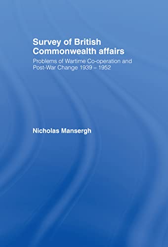 Survey of British Commonwealth Affairs: Problems of Wartime Cooperation and Post-War Change 1939-1952 (9780714614960) by Mansergh, Nicholas