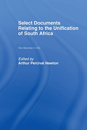 Select Documents Relating to the Unification of South Africa, Two Volumes in One