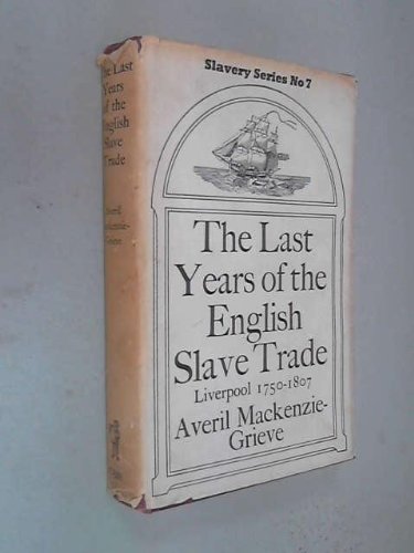 The Last Years of the English Slave Trade : Liverpool 1750 - 1807