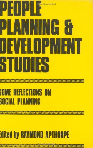 People, Planning and Development Studies: Some Reflections on Social Planning, Papers Presented at the... (9780714625829) by Apthorpe, Raymond