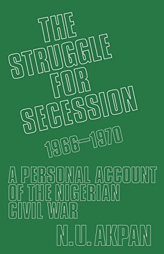 Stock image for The Struggle for Secession, 1966-1970: A Personal Account of the Nigerian Civil War for sale by Lucky's Textbooks