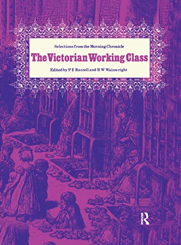 The Victorian Working Class: Selections from the "Morning Cronicle" (9780714629575) by Razzell, P. E; Wainwright, R. W