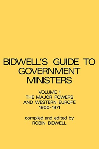 Bidwell's Guide to Government Ministers Volume 1 the Major Powers and Western Europe 1900 - 1971