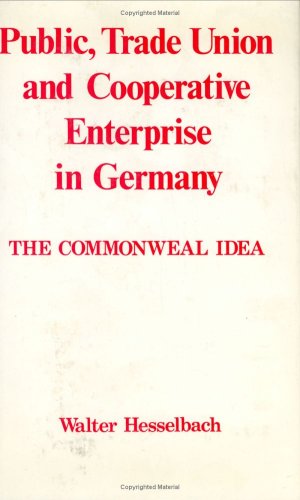 Beispielbild fr Public, Trade Union and Cooperative Enterprise in Germany. The Commonweal Ideal. zum Verkauf von Plurabelle Books Ltd