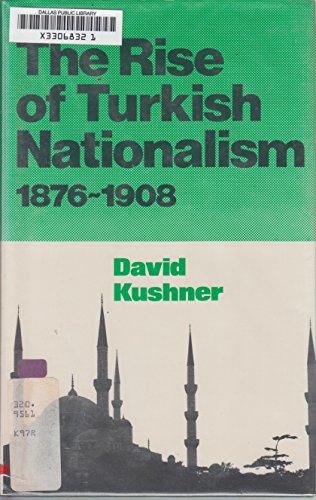 The Rise of Turkish Nationalism, 1876-1908: 1876-1908 (9780714630755) by Kushner, David