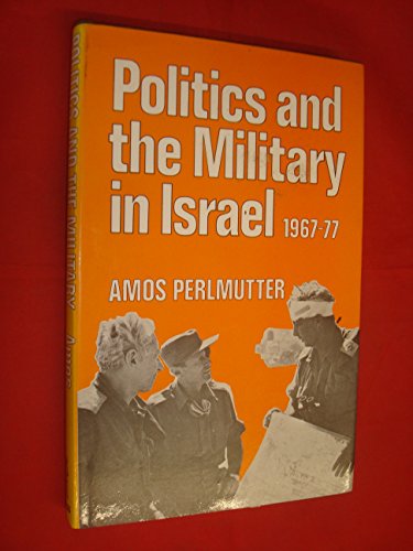 9780714630793: Military and Politics in Israel 1967-77