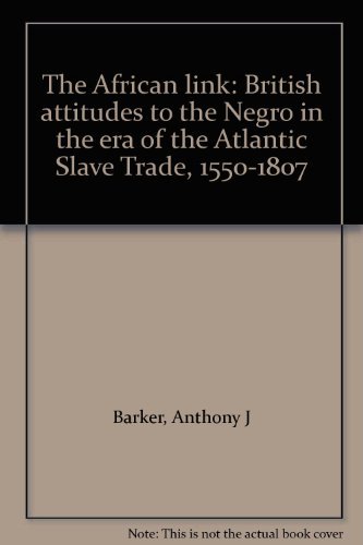 Beispielbild fr The African Link: British Attitudes to the Negro in the Era of the Atlantic Slave Trade, 1550-1807 zum Verkauf von Prior Books Ltd