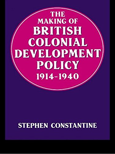 The Making of British Colonial Development Policy 1914-1940 (9780714632049) by Constantine, Stephen