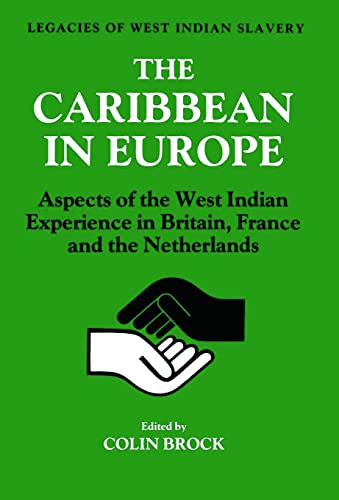 Stock image for The Caribbean in Europe: Aspects of the West Indies Experience in Britain, France and the Netherland: Aspects of the West Indian Experience in . Netherlands (Legacies of West Indian Slavery) for sale by Chiron Media