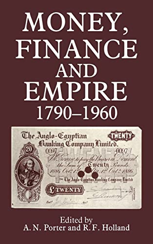 Money, Finance, and Empire, 1790-1960 - Holland, R.F, and Porter, A.N. (Ed)