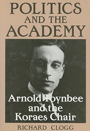Beispielbild fr Politics and the Academy: Arnold Toynbee and the Koraes Chair zum Verkauf von HALCYON BOOKS
