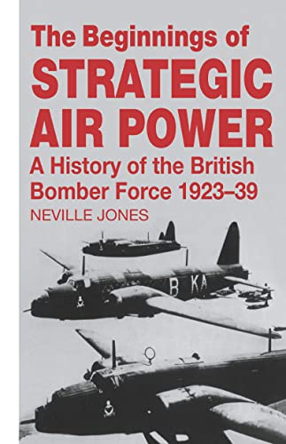 Stock image for The Beginnings of Strategic Air Power: A History of the British Bomber Force 1923-1939 (Studies in Air Power) for sale by WorldofBooks