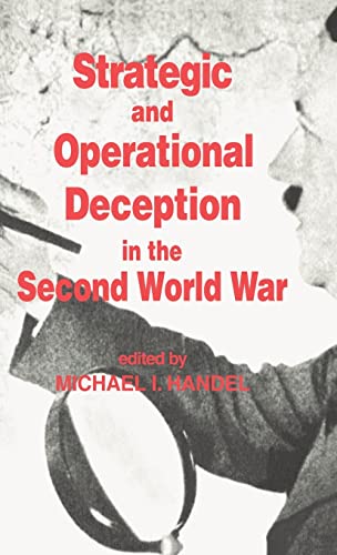 Strategic and Operational Deception in the Second World War (Studies in Intelligence) (9780714633169) by Handel, Michael I.