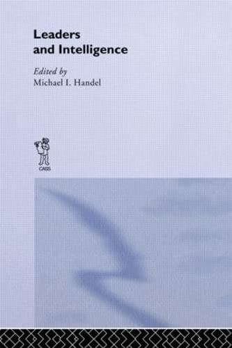 Leaders and Intelligence (Studies in Intelligence) (9780714633305) by Michael I. Handel